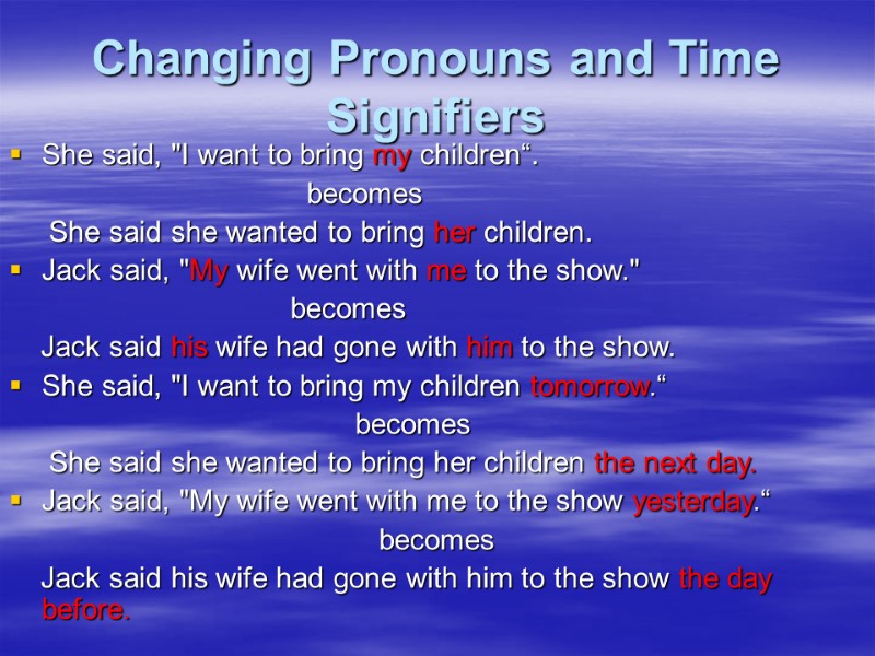 Changing Pronouns and Time Signifiers  She said, 